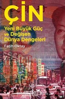 Çin Yeni Büyük Güç ve Değişen Dünya Dengeleri - Fatih Oktay