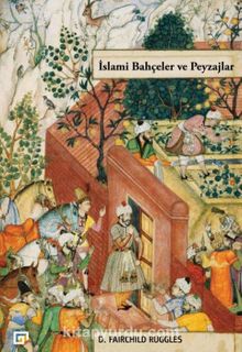 İslami Bahçeler ve Peyzajlar - D. Fairchild Ruggles