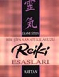 Bir Şifa Sanatı Kılavuzu Reiki Esasları