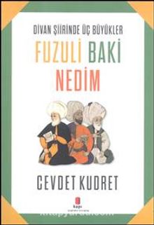 Divan Şiirinden Üç Büyükler Fuzuli Baki Nedim - Cevdet Kudret