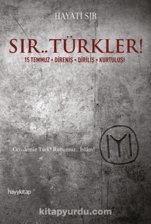 Sır.. Türkler! 15 Temmuz - Direniş - Diriliş - Kurtuluş! - Hayati Sır
