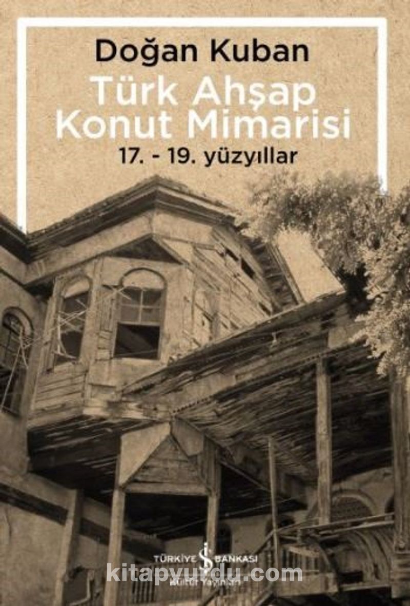 Türk Ahşap Konut Mimarisi 17.-19. Yüzyıllar