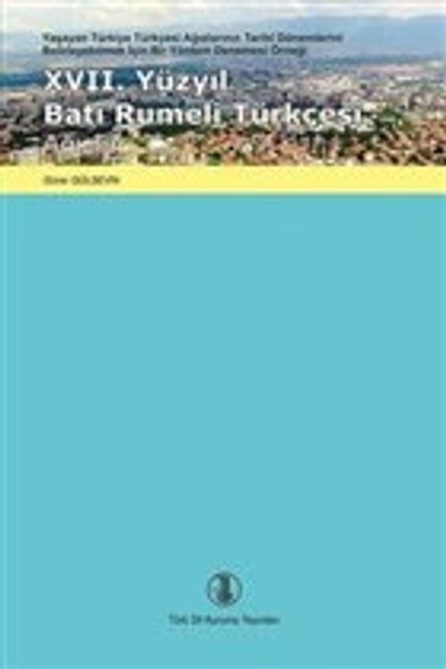 17. Yüzyıl Batı Rumeli Türkçesi Ağızları & Yaşayan Türkiye Türkçesi Ağızlarının Tarihi Dönemlerini Belirleyebilmek İçin Bir Yöntem Denemesi Örneği / 14-A-3