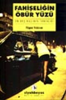 Fahişeliğin Öbür Yüzü (On Beş Kadının Tanıklığı)