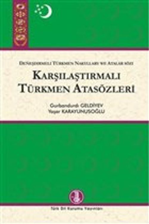 Karşılaştırmalı Türkmen Atasözleri & Deneşdirmeli Türkmen Nakyllary We Atatlar Sözi