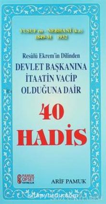 Resulü Ekrem'in Dilinden Devlet Başkanına İtaatin Vacip Olduğuna Dair 40 Hadis - Arif Pamuk