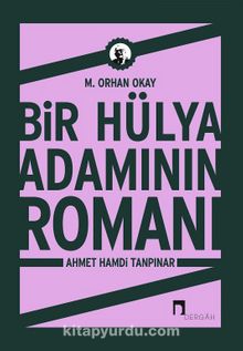 Bir Hülya Adamının Romanı Ahmet Hamdi Tanpınar - M. Orhan Okay