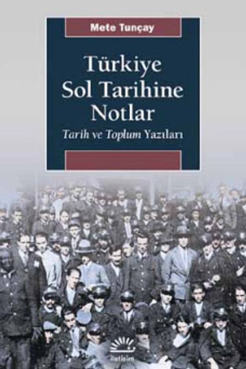 Türkiye Sol Tarihine Notlar & Tarih ve Toplum Yazıları