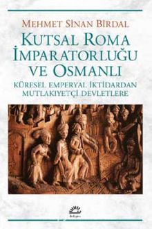 Kutsal Roma İmparatorluğu ve Osmanlı & Küresel Emperyal İktidardan Mutlakiyetçi Devletlere