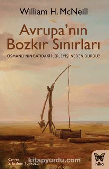 Avrupa’nın Bozkır Sınırları & Osmanlı’nın Batıdaki İlerleyişi Neden Durdu? - William H. McNeill