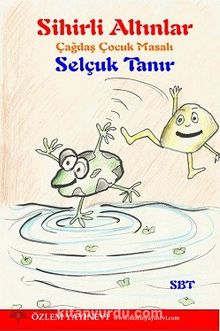 Sihirli Altınlar & Çağdaş Çocuk Masalı - Selçuk Tanır