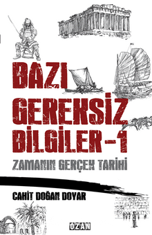 Bazı Gereksiz Bilgiler 1 & Zamanın Gerçek Tarihi - Cahit Doğan Doyar