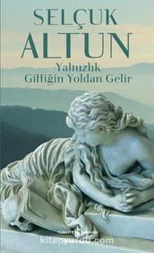 Yalnızlık Gittiğin Yoldan Gelir - Selçuk Altun