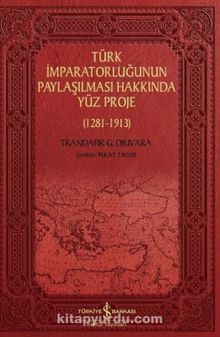 Türk İmparatorluğunun Paylaşılması Hakkında Yüz Proje (1281-1913) 