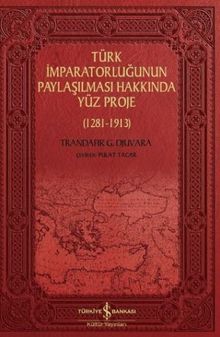 Türk İmparatorluğunun Paylaşılması Hakkında Yüz Proje (1281-1913) 