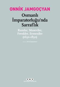 Osmanlı İmparatorluğu'nda Sarraflık & Rumlar, Museviler, Frenkler, Ermeniler (1650-1850)