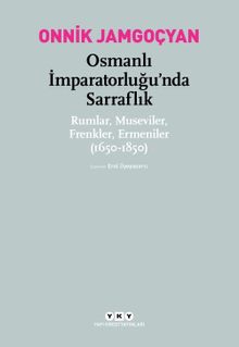 Osmanlı İmparatorluğu'nda Sarraflık & Rumlar, Museviler, Frenkler, Ermeniler (1650-1850)