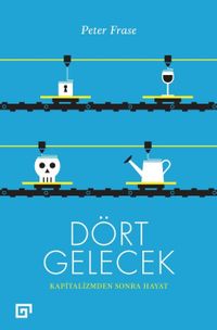 Dört Gelecek: Kapitalizmden Sonra Hayat