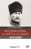 Mustafa Kemal ve Kurtuluş Savaşı / &Uuml;lkeye Adanmış Bir Yaşam 1