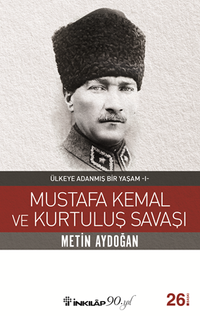Mustafa Kemal ve Kurtuluş Savaşı / Ülkeye Adanmış Bir Yaşam 1