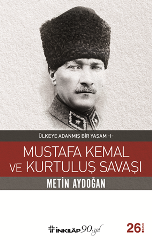 Mustafa Kemal ve Kurtuluş Savaşı / Ülkeye Adanmış Bir Yaşam 1