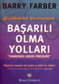 Güçlüklerden Yararlanarak Başarılı Olma Yolları