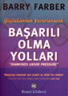 Güçlüklerden Yararlanarak Başarılı Olma Yolları