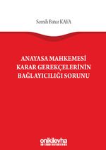 Anayasa Mahkemesi Karar Gerekçelerinin Bağlayıcılığı Sorunu