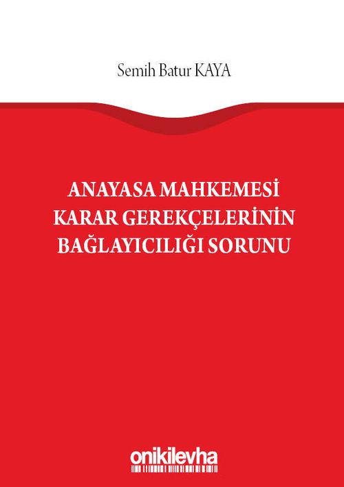 Anayasa Mahkemesi Karar Gerekçelerinin Bağlayıcılığı Sorunu