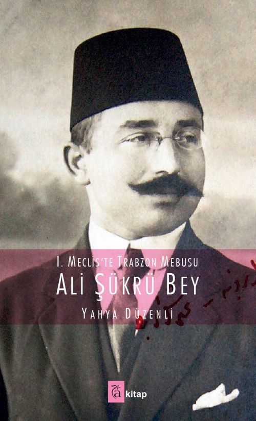 I. Mecliste Trabzon Mebusu Ali Şükrü Bey