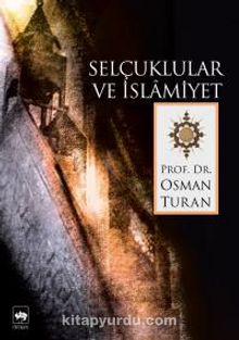 Selçuklular ve İslamiyet - Prof. Dr. Osman Turan