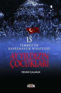 Ay Yıldızın Çocukları & 15 Temmuz'un Kahramanlık Hikayeleri