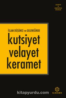 İslam Düşünce ve Geleneğinde Kutsiyet Velayet Keramet - Anonim