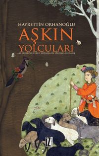 Aşkın Yolcuları & Aşk Mesnevilerindeki Değişmelere Kökensel Bir Bakış
