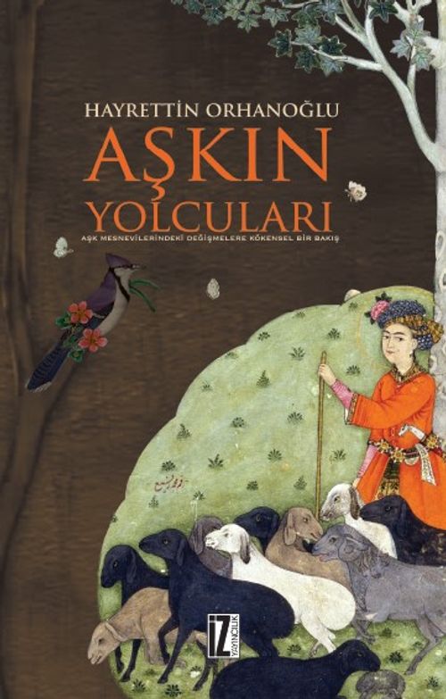 Aşkın Yolcuları & Aşk Mesnevilerindeki Değişmelere Kökensel Bir Bakış