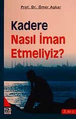 Kadere Nasıl İman Etmeliyiz ?