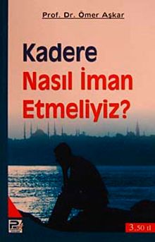 Kadere Nasıl İman Etmeliyiz ?