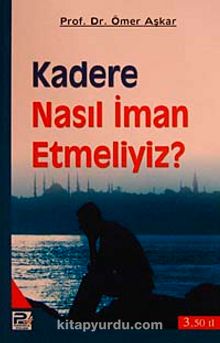 Kadere Nasıl İman Etmeliyiz ? - Prof. Dr. Ömer Aşkar