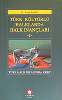 Türk Kültürlü Halklarda Halk İnançları-I & Türk Halk İrfanında Kurt