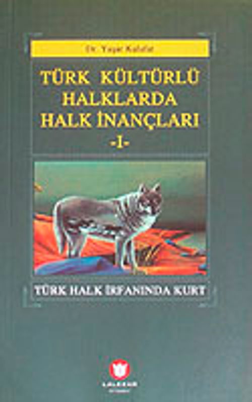 Türk Kültürlü Halklarda Halk İnançları-I & Türk Halk İrfanında Kurt