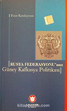 Rusya Federasyonu'nun Güney Kafkasya Politikası - Fırat Karabayram