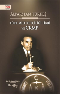 Alparslan Türkeş & Türk Milliyetçiliği Fikri ve CKMP