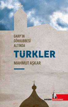 Garp’ın Gökkubesi Altında Türkler