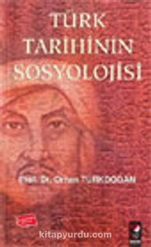 Türk Tarihinin Sosyolojisi - Prof. Dr. Orhan Türkdoğan