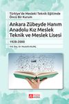 T&uuml;rkiye'de Mesleki Teknik Eğitimde &Ouml;nc&uuml; Bir Kurum Ankara Z&uuml;beyde Hanım Anadolu Kız Meslek Teknik ve Meslek Lisesi