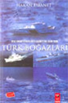 Deniz Hakimiyetinden Dünya Hakimiyetine Giden Yolda Türk Boğazları