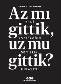 Az mı Gittik, Uz mu Gittik? Yeni Vakıfların 50 Yıllık Hikayesi