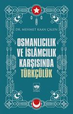 Osmanlıcılık ve İslamcılık Karşısında Türkçülük