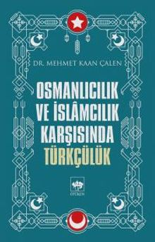 Osmanlıcılık ve İslamcılık Karşısında Türkçülük