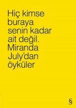 Hiç Kimse Buraya Senin Kadar Ait Değil (Sarı) & Miranda July'dan Öyküler